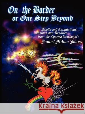 On The Border or One Step Beyond James Milton Jones 9781420870947 Authorhouse - książka