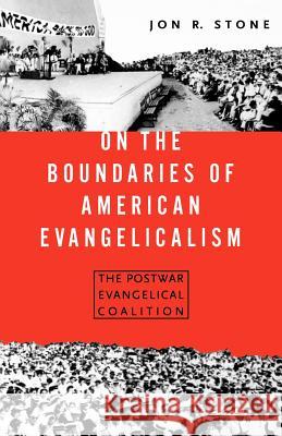 On the Boundaries of American Evangelism: The Postwar Evangelical Coalition Stone, Jon R. 9780312224622 Palgrave MacMillan - książka