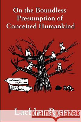 On the Boundless Presumption of Conceited Humankind Lachlan Ross 9781847533913 Lulu.com - książka