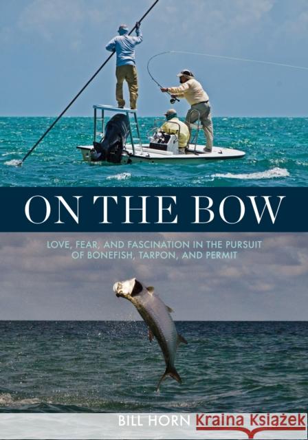 On the Bow: Love, Fear and Fascination in the Pursuit of Bonefish, Tarpon and Permit Bill Horn 9780811739542 Stackpole Books - książka