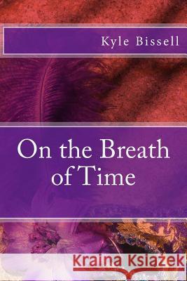 On the Breath of Time Kyle Bissell 9781468196887 Createspace - książka