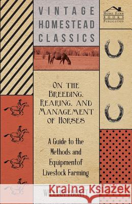 On the Breeding, Rearing, and Management of Horses - A Guide to the Methods and Equipment of Livestock Farming William Youatt 9781473304079 West Press - książka