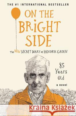 On the Bright Side: The New Secret Diary of Hendrik Groen, 85 Years Old Hendrik Groen Hester Velmans 9781538746622 Grand Central Publishing - książka