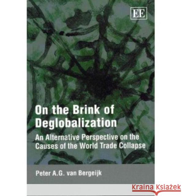 On the Brink of Deglobalization: An Alternative Perspective on the Causes of the World Trade Collapse Peter A.G. van Bergeijk 9781849807739 Edward Elgar Publishing Ltd - książka