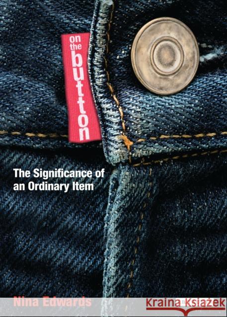 On the Button: The Significance of an Ordinary Item Edwards, Nina 9781848855847  - książka