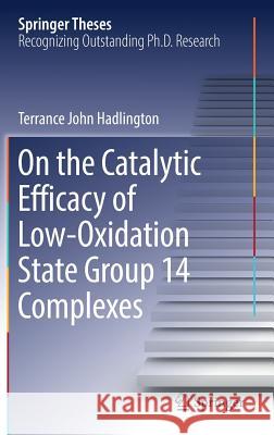 On the Catalytic Efficacy of Low-Oxidation State Group 14 Complexes Terrance John Hadlington 9783319518060 Springer - książka