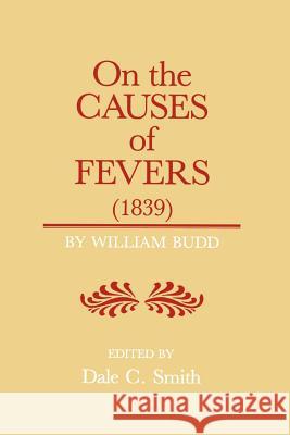 On the Causes of Fever (1839): On the Causes and Mode of Propagation of the Common Continued Fevers of Great Britain and Ireland Budd, William 9780801831669 Johns Hopkins University Press - książka