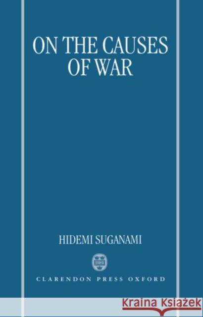 On the Causes of War Hidemi Suganami 9780198273387 Oxford University Press - książka