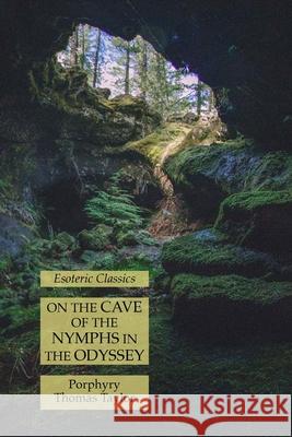 On the Cave of the Nymphs in the Odyssey: Esoteric Classics Porphyry, Thomas Taylor 9781631185052 Lamp of Trismegistus - książka