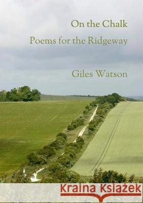 On the Chalk: Poems for the Ridgeway Giles Watson 9781471795541 Lulu.com - książka