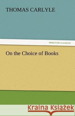 On the Choice of Books Thomas Carlyle   9783842435551 tredition GmbH - książka