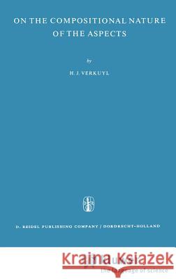 On the Compositional Nature of the Aspects H. J. Verkuyl 9789027702272 Springer - książka