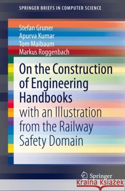 On the Construction of Engineering Handbooks: With an Illustration from the Railway Safety Domain Gruner, Stefan 9783030446475 Springer - książka