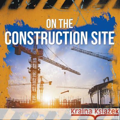 On The Construction Site Speedy Publishing LLC 9781635011289 Speedy Publishing LLC - książka