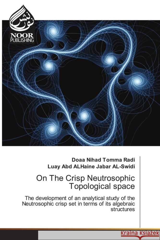 On The Crisp Neutrosophic Topological space Nihad Tomma Radi, Doaa, Abd ALHaine Jabar AL-Swidi, Luay 9783330798588 Noor Publishing - książka