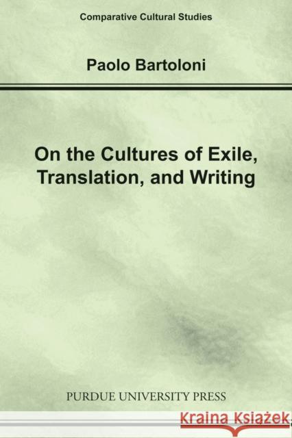 On the Cultures of Exile, Translation and Writing Paolo Bartoloni 9781557533685 Purdue University Press - książka