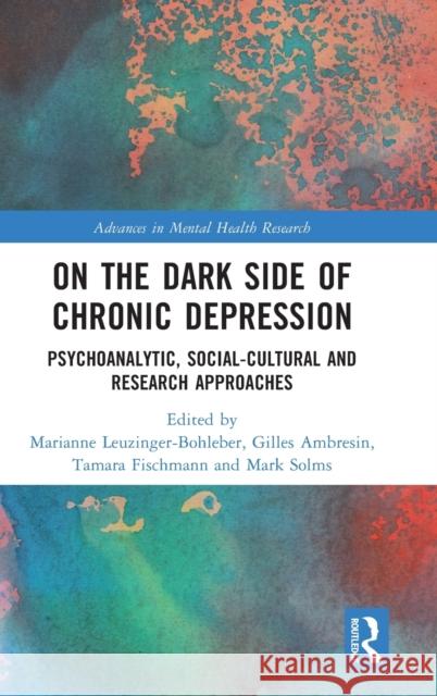 On the Dark Side of Chronic Depression: Psychoanalytic, Social-Cultural and Research Approaches Marianne Leuzinger-Bohleber Gilles Ambresin Tamara Fischmann 9781032245676 Routledge - książka