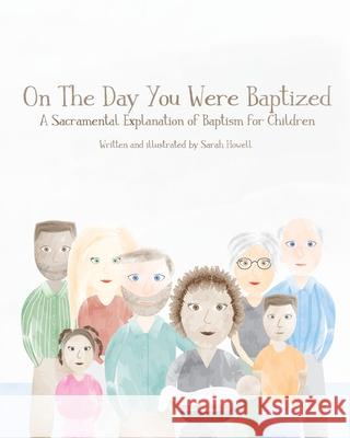 On The Day You Were Baptized: A Sacramental Explanation of Baptism for Children Sarah Howell 9781072959199 Independently Published - książka