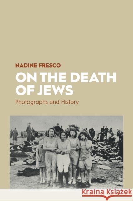 On the Death of Jews: Photographs and History Fresco, Nadine 9781789209242 Berghahn Books - książka