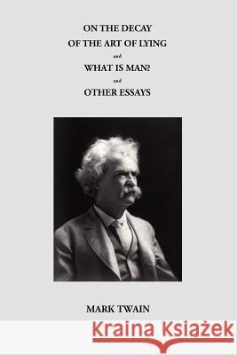 On the Decay of the Art of Lying and What Is Man? and Other Essays Twain, Mark 9781849023399 Benediction Classics - książka