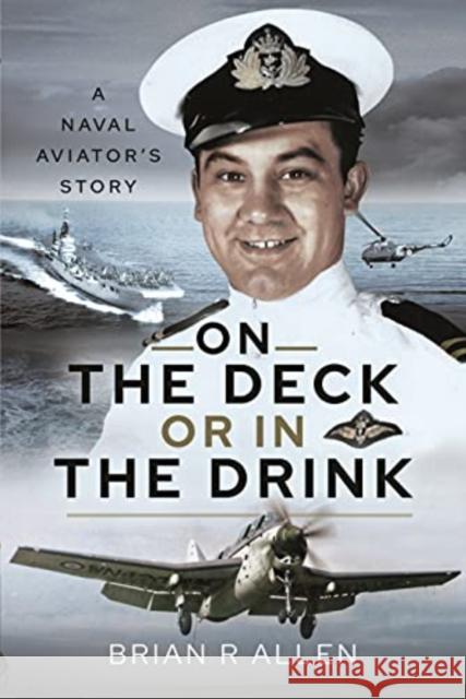 On the Deck or in the Drink: A Naval Aviator's Story Brian R Allen 9781399014472 Pen and Sword Aviation - książka