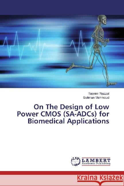 On The Design of Low Power CMOS (SA-ADCs) for Biomedical Applications Nazzal, Tasnim; Mahmoud, Soliman 9783659882272 LAP Lambert Academic Publishing - książka