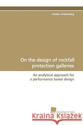 On the design of rockfall protection galleries : An analytical approach for a performance based design Kristian Schellenberg 9783838106670 Sudwestdeutscher Verlag Fur Hochschulschrifte - książka