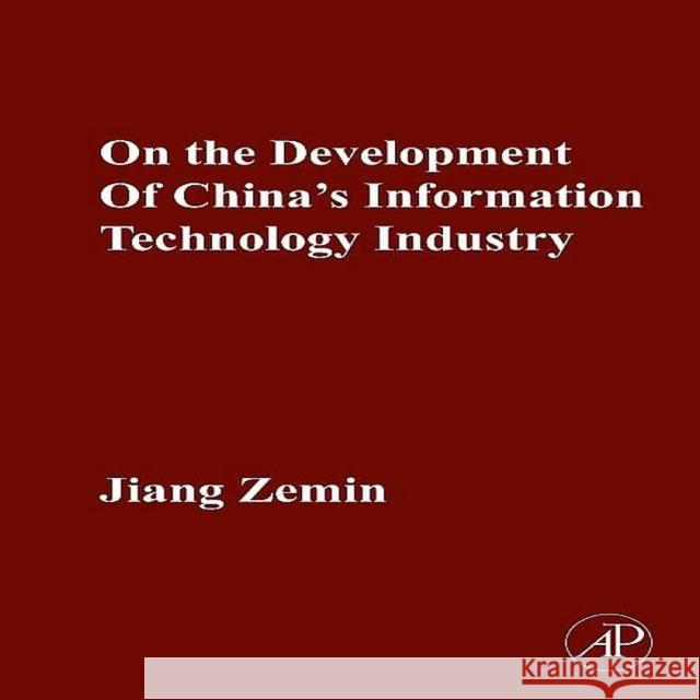 On the Development of China's Information Technology Industry Zemin Jiang 9780123813695  - książka