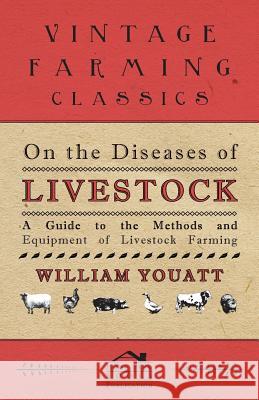 On the Diseases of Livestock - A Guide to the Methods and Equipment of Livestock Farming William Youatt 9781473304109 Wolfenden Press - książka