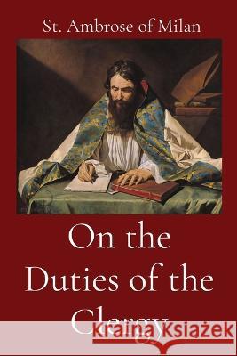On the Duties of the Clergy St Ambrose of Milan Henry de Romestin  9781088174951 IngramSpark - książka