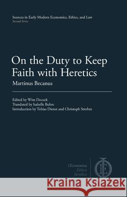 On the Duty to Keep Faith with Heretics Martinus Becanus Wim Decock Isabelle Buhre 9781949011043 Clp Academic - książka