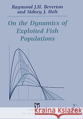On the Dynamics of Exploited Fish Populations R. J. Beverton S. J. Holt Raymond J. H. Beverton 9780412549601 American Fisheries Society - książka