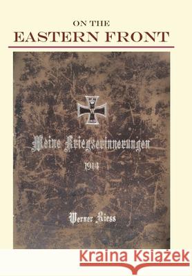 On the Eastern Front 1914: Meine Kriegserinnerungen Werner N. Riess Warren C. Riess 9780971343849 1797 House - książka