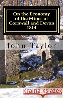 On the Economy of the Mines of Cornwall and Devon: The Cornish System Described John Taylor John Manley 9781723466670 Createspace Independent Publishing Platform - książka