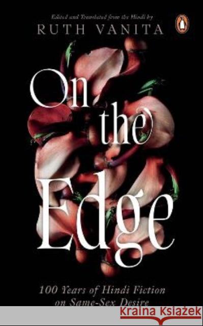 On the Edge: 100 Years of Hindi Fiction on Same-Sex Desire Ruth Vanita 9780670097319 Penguin Books India Pvt Ltd - książka