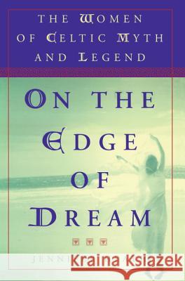 On the Edge of a Dream: The Women of Celtic Myth and Legend Jennifer Heath 9780452279384 Plume Books - książka