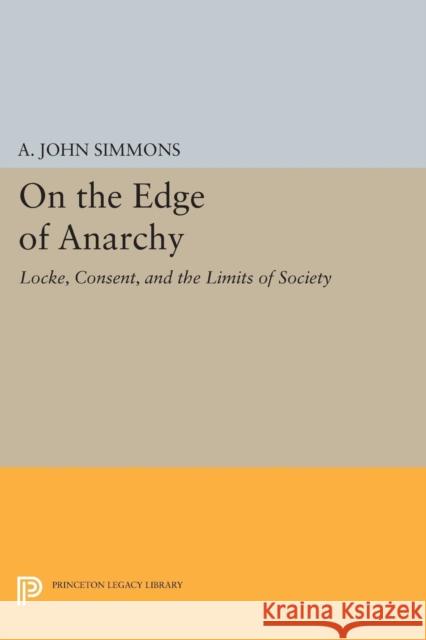 On the Edge of Anarchy: Locke, Consent, and the Limits of Society Simmons, A John 9780691608754 John Wiley & Sons - książka