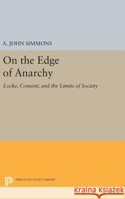 On the Edge of Anarchy: Locke, Consent, and the Limits of Society A. John Simmons 9780691637150 Princeton University Press - książka