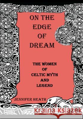 On the Edge of Dream: The Women of Celtic Myth and Legend Jennifer K. Heath 9781887997737 Baksun Books - książka