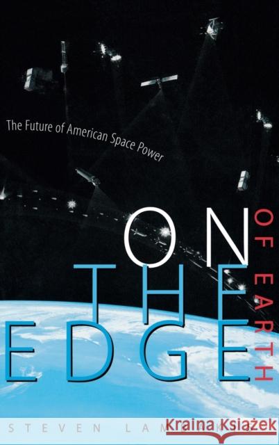 On the Edge of Earth: The Future of American Space Power Lambakis, Steven 9780813121987 University Press of Kentucky - książka