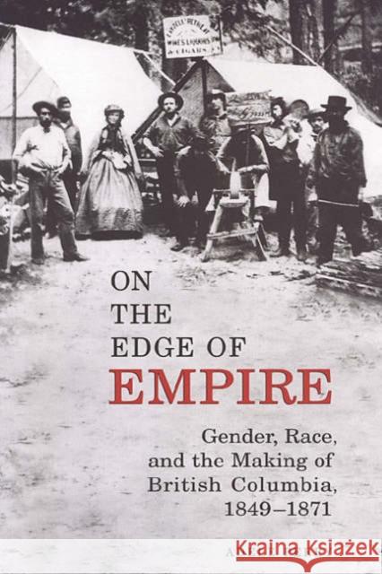 On the Edge of Empire: Gender, Race, and the Making of British Columbia, 1849-1871 Perry, Adele 9780802083364 University of Toronto Press - książka