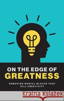 On the Edge of Greatness: Removing Mental Blocks that Kill Creativity Heidi Korte 9781039164543 FriesenPress - książka