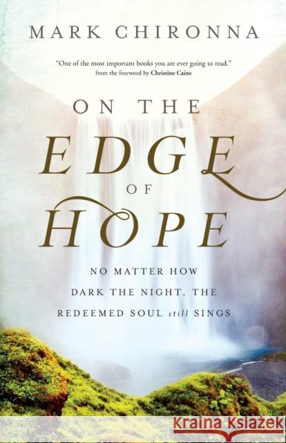 On the Edge of Hope: No Matter How Dark the Night, the Redeemed Soul Still Sings Mark Chironna Christine Caine 9780800762575 Chosen Books - książka