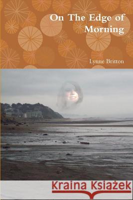 On The Edge of Morning Britton, Lynne 9781312312647 Lulu.com - książka