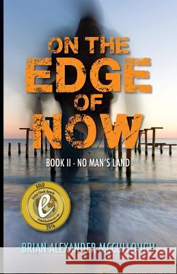 On the Edge of Now: Book II--No Man's Land Brian Alexander McCullough 9781519272409 Createspace Independent Publishing Platform - książka