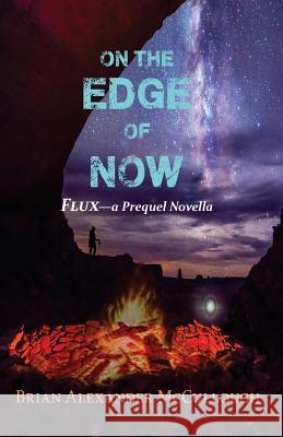 On the Edge of Now: Flux - a Prequel Novella O'Neil, L. A. 9781544988849 Createspace Independent Publishing Platform - książka