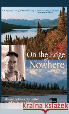 On the Edge of Nowhere James Huntington Elliott Lawrence  9781941890493 Epicenter Press - książka