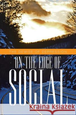 On the Edge of Social: The Demise of Depression B, Joe 9781479780839 Xlibris Corporation - książka