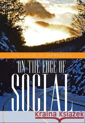 On the Edge of Social: The Demise of Depression B, Joe 9781479780846 Xlibris Corporation - książka