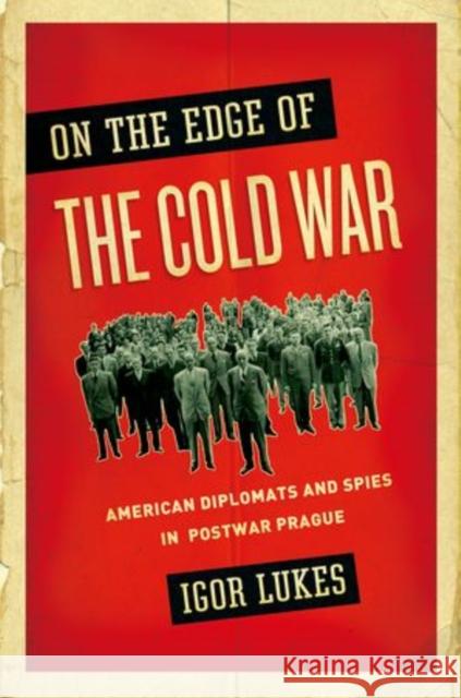 On the Edge of the Cold War: American Diplomats and Spies in Postwar Prague Lukes, Igor 9780195166798  - książka